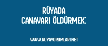 Rüyada Canavarı Öldürmek: