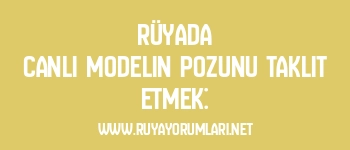 Rüyada Canlı Modelin Pozunu Taklit Etmek: