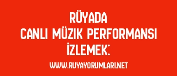 Rüyada Canlı Müzik Performansı İzlemek: