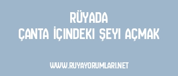 Rüyada Çanta İçindeki Şeyi Açmak