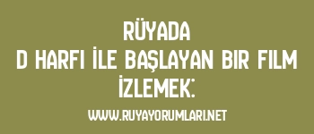 Rüyada D Harfi İle Başlayan Bir Film İzlemek:
