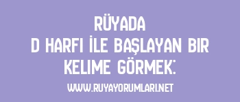 Rüyada D Harfi İle Başlayan Bir Kelime Görmek:
