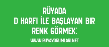 Rüyada D Harfi İle Başlayan Bir Renk Görmek: