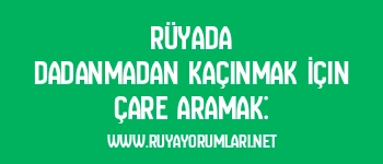 Rüyada Dadanmadan Kaçınmak İçin Çare Aramak: