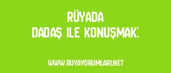 Rüyada Dadaş ile Konuşmak: