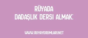 Rüyada Dadaşlık Dersi Almak: