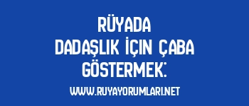 Rüyada Dadaşlık İçin Çaba Göstermek: