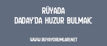 Rüyada Daday’da Huzur Bulmak: