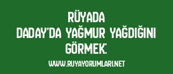 Rüyada Daday’da Yağmur Yağdığını Görmek: