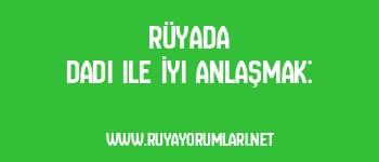 Rüyada Dadı ile İyi Anlaşmak: