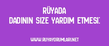 Rüyada Dadının Size Yardım Etmesi: