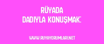 Rüyada Dadıyla Konuşmak: