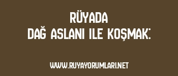 Rüyada Dağ Aslanı ile Koşmak: