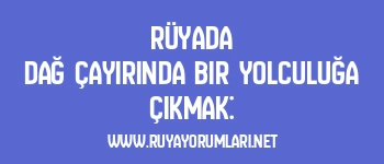 Rüyada Dağ Çayırında Bir Yolculuğa Çıkmak: