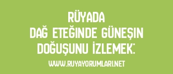 Rüyada Dağ Eteğinde Güneşin Doğuşunu İzlemek: