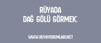 Rüyada Dağ Gölü Görmek: