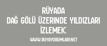 Rüyada Dağ Gölü Üzerinde Yıldızları İzlemek: