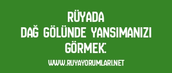 Rüyada Dağ Gölünde Yansımanızı Görmek: