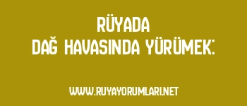 Rüyada Dağ Havasında Yürümek: