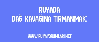 Rüyada Dağ Kavağına Tırmanmak: