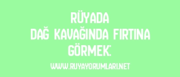Rüyada Dağ Kavağında Fırtına Görmek: