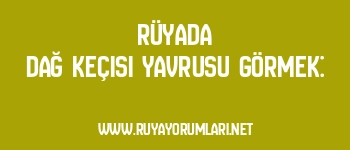 Rüyada Dağ Keçisi Yavrusu Görmek: