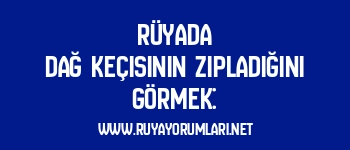 Rüyada Dağ Keçisinin Zıpladığını Görmek: