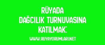 Rüyada Dağcılık Turnuvasına Katılmak: