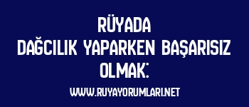 Rüyada Dağcılık Yaparken Başarısız Olmak: