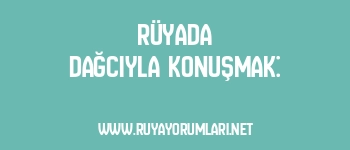 Rüyada Dağcıyla Konuşmak: