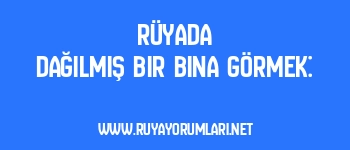 Rüyada Dağılmış Bir Bina Görmek: