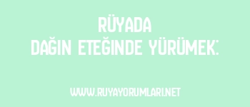 Rüyada Dağın Eteğinde Yürümek: