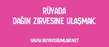 Rüyada Dağın Zirvesine Ulaşmak: