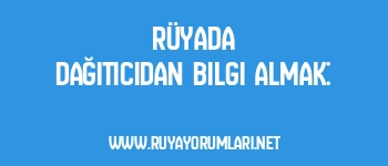 Rüyada Dağıtıcıdan Bilgi Almak: