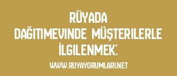 Rüyada Dağıtımevinde Müşterilerle İlgilenmek: