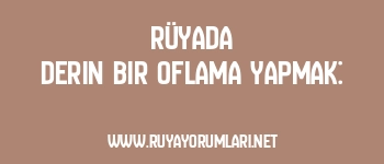 Rüyada Derin Bir Oflama Yapmak: