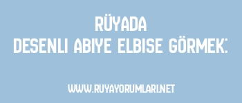 Rüyada Desenli Abiye Elbise Görmek: