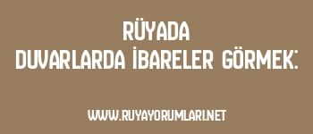 Rüyada Duvarlarda İbareler Görmek: