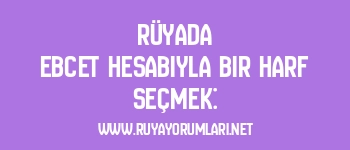 Rüyada Ebcet Hesabıyla Bir Harf Seçmek: