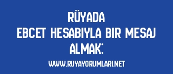 Rüyada Ebcet Hesabıyla Bir Mesaj Almak: