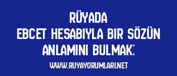 Rüyada Ebcet Hesabıyla Bir Sözün Anlamını Bulmak: