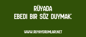 Rüyada Ebedi Bir Söz Duymak: