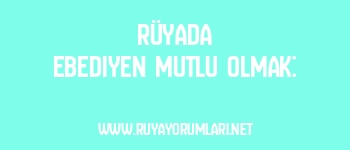 Rüyada Ebediyen Mutlu Olmak:
