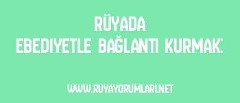 Rüyada Ebediyetle Bağlantı Kurmak: