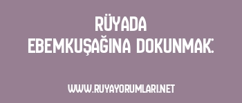 Rüyada Ebemkuşağına Dokunmak:
