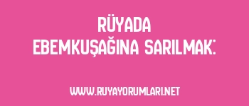 Rüyada Ebemkuşağına Sarılmak: