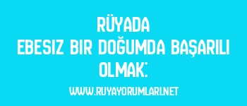 Rüyada Ebesiz Bir Doğumda Başarılı Olmak: