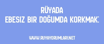 Rüyada Ebesiz Bir Doğumda Korkmak: