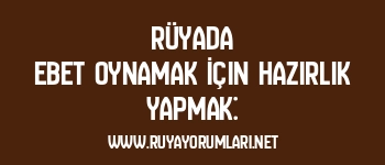 Rüyada Ebet Oynamak İçin Hazırlık Yapmak: