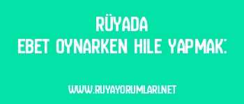 Rüyada Ebet Oynarken Hile Yapmak: